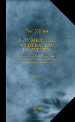 Commercial Arbitration in Sweden – A Commentary on the Arbitration Act (1999:116) and the Arbitration Rules of the Arbitration Institute of the Stockholm Chamber of Commerce