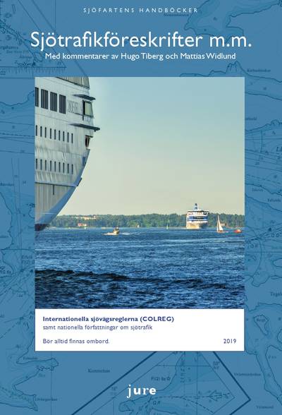 Sjötrafikföreskrifter m.m. 2019 - Internationella sjövägsreglerna (COLREG) samt nationella författningar om sjötrafik med kommentarer av Hugo Tiberg och Mattias Widlund