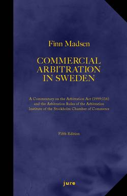 Commercial Arbitration in Sweden – A Commentary on the Arbitration Act (1999:116) and the Arbitration Rules of the Arbitration Institute of the Stockholm Chamber of Commerce