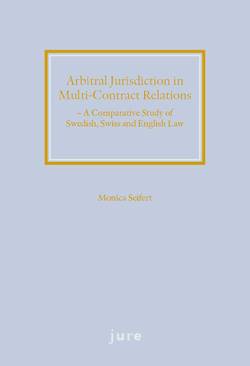 Arbitral jurisdiction in multi-contract relations : a comparative study of Swedish, Swiss and English Law