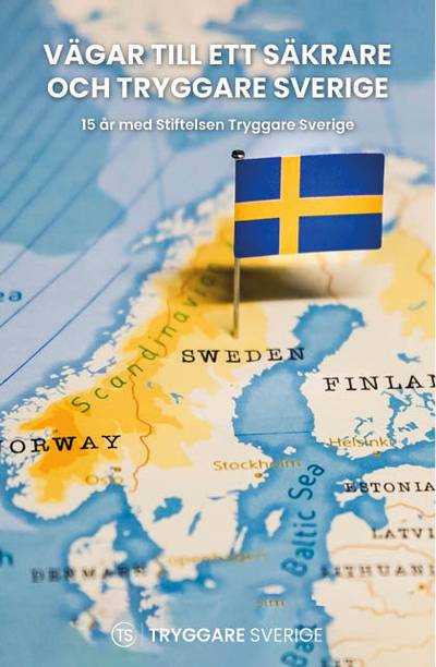 Vägar till ett säkrare och tryggare Sverige – 15 år men Stiftelsen Tryggare Sverige
