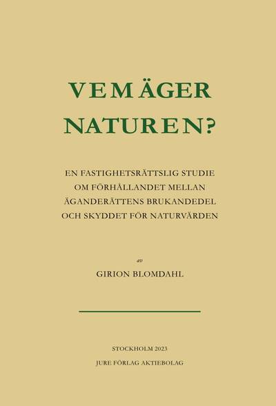 Vem äger naturen? : en fastighetsrättslig studie om förhållandet mellan äganderättens brukandedel och skyddet för naturvärden