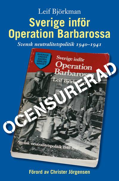 Sverige inför Operation Barbarossa : ocensurerad : [svensk neutralitetspolitik 1940-1941]