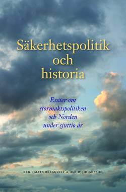 Säkerhetspolitik och historia : essäer om stormaktspolitiken och Norden under sjuttio år