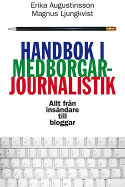 Handbok i medborgarjournalistik - allt från insändare till bloggar