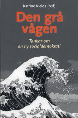 Den grå vågen : tankar om en ny socialdemokrati