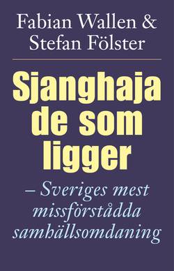 Sjanghaja de som ligger : Sveriges mest missförstådda samhällsomdaning