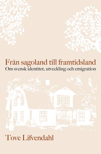 Från sagoland till framtidsland : om svensk identitet, utveckling och emigration