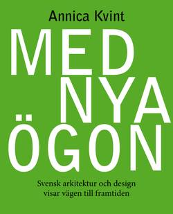 Med nya ögon : svensk arkitektur och design visar vägen till framtiden