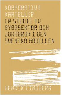 Korporativa karteller : en studie av byggsektor och jordbruk i den svenska modellen