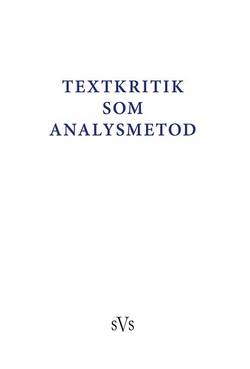 Textkritik som analysmetod : bidrag till konferens anordnad av Nordiskt nätverk för editionsfilologer 2-4 oktober 2015