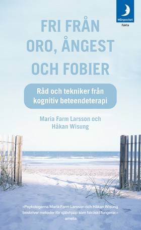 Fri från oro, ångest och fobier : råd och tekniker från kognitiv beteendeterapi