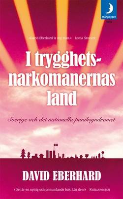 I trygghetsnarkomanernas land : Sverige och det nationella paniksyndromet