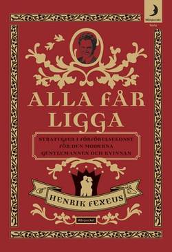 Alla får ligga : strategier i förförelsekonst för den moderna gentlemannen och kvinnan