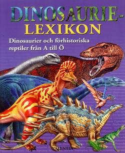 Dinosaurielexikon : dinosaurier och förhistoriska reptiler från A till Ö