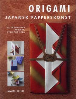 Origami : Japansk papperskonst - 35 dekorativa projekt, steg för steg