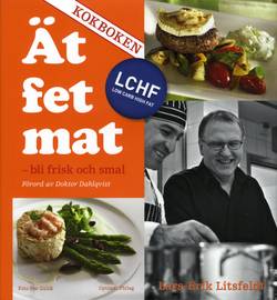 Ät fet mat! - bli frisk och smal med LCHF - KOKBOKEN