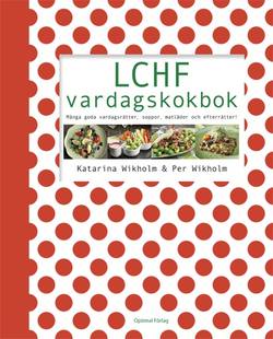 LCHF vardagskokbok : många goda vardagsrätter, soppor, matlådor och efterrätter