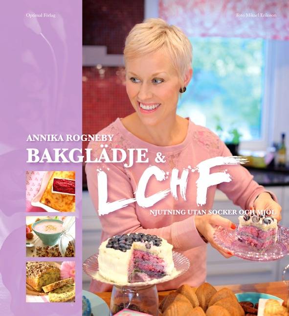 Bakglädje och LCHF : njutning utan socker och mjöl