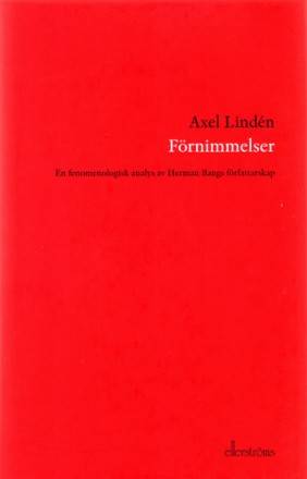 Förnimmelser : en fenomenologisk analys av Herman Bangs författarskap