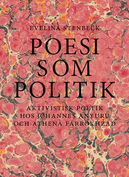 Poesi som politik : aktivistisk poetik hos Johannes Anyuru och Athena Farrokhzad