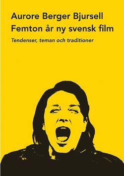 Femton år ny svensk film : tendenser, teman och traditioner