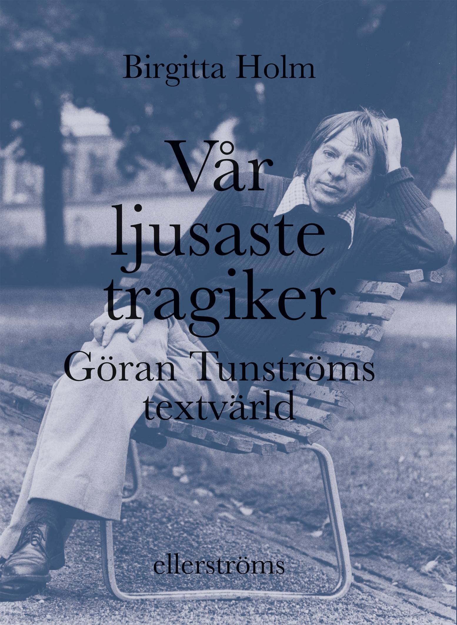 Vår ljusaste tragiker : Göran Tunströms textvärld