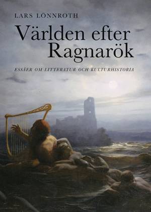 Världen efter Ragnarök : essäer om litteratur och kulturhistoria