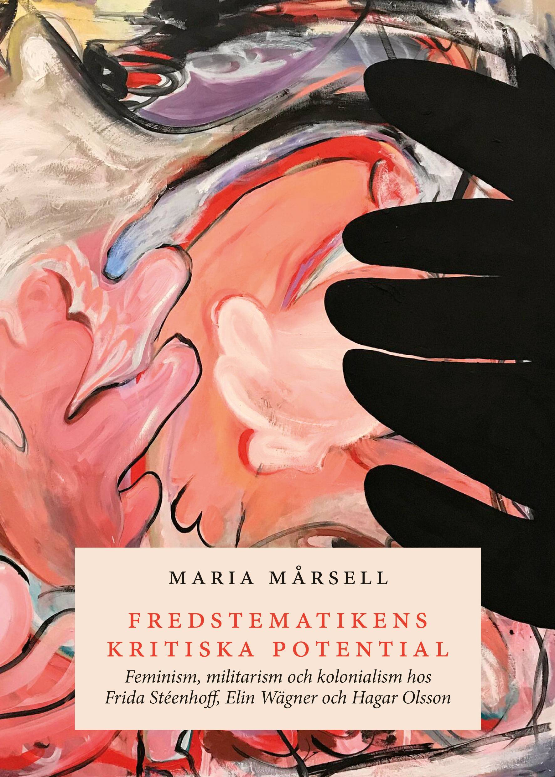 Fredstematikens kritiska potential: feminism, militarism och kolonialism hos Frida Stéenhoff, Elin Wägner och Hagar Olsson