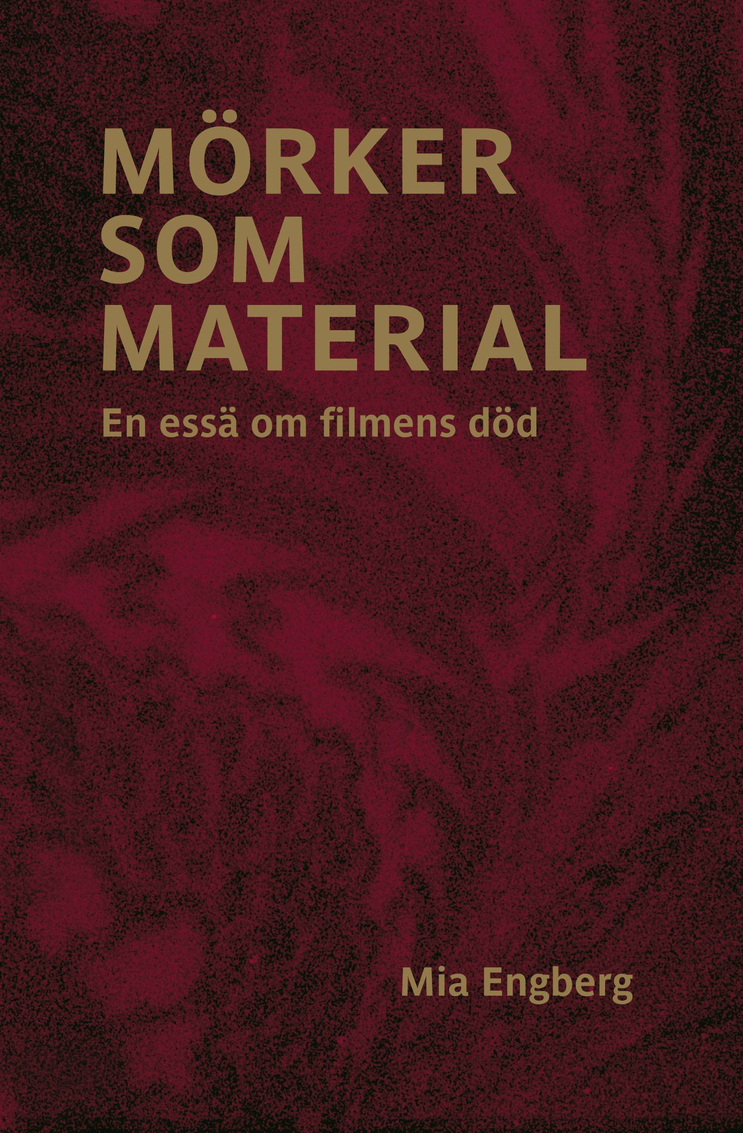 Mörker som material : en essä om filmens död