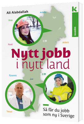 Nytt jobb i nytt land : Så får du jobb som nyanländ i Sverige