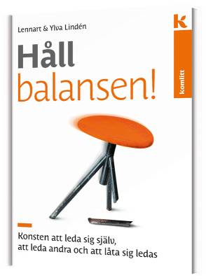 Håll balansen! Konsten att leda : Konsten att leda sig själv, att leda andra och att låta sig ledas