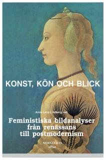 Konst, kön och blick : Feministiska bildanalyser från renässans till postmodernism