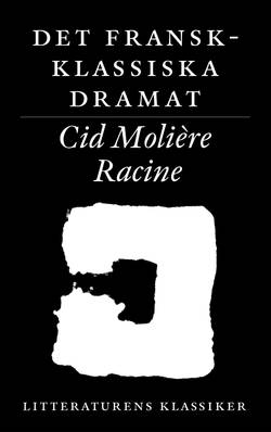 Litteraturens klassiker. Det fransk-klassiska dramat : Corneille, Molière, Racine