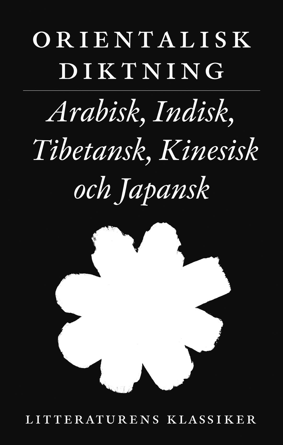Litteraturens klassiker. Orientalisk diktning : arabisk, indisk, tibetansk, kinesisk och japansk
