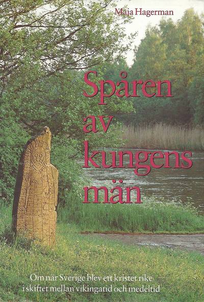Spåren av kungens män : om när Sverige blev ett kristet rike i skiftet mellan vikingatid och medeltid