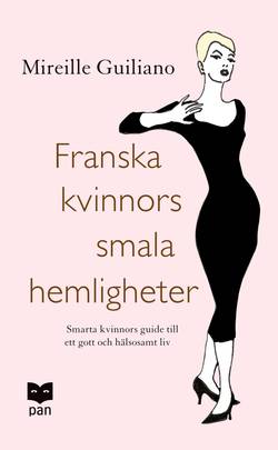 Franska kvinnors smala hemligheter : smarta kvinnors guide till ett gott och hälsosamt liv