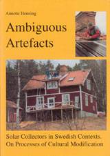 Ambiguous Artefacts : Solar Collectors in Swedish Contexts. On Processes of Cultural Modification