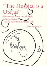 The Hospital is a Uterus : Western Discourses of Childbirth in Late Modernity -- A Case Study from Northern Italy