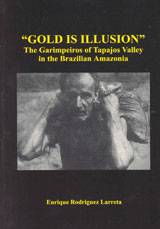 Gold is Illusion : The Garimpeiros of Tapajos Valley in the Brazilian Amazonia
