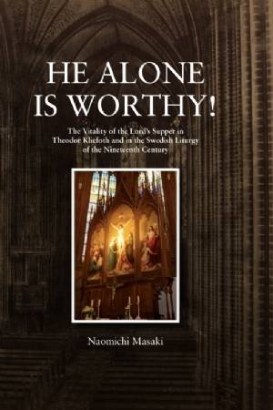 He Alone is Worthy! : The Vitality of the Lord's Supper in Theodor Kliefoth