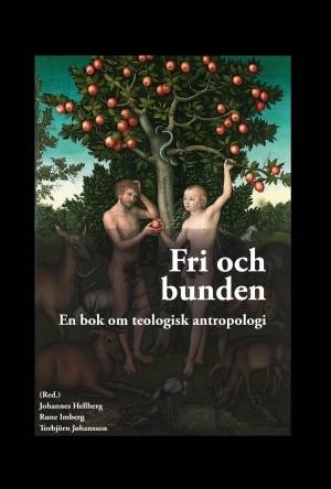 Fri och bunden : En bok om teologisk antropologi