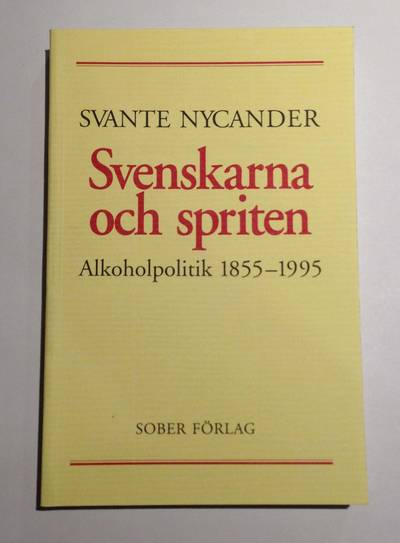 Svenskarna och spriten - Alkoholpolitik 1855-1995