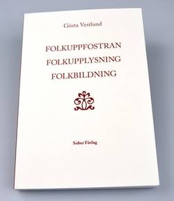 Folkuppfostran, folkupplysning, folkbildning : det svenska folkets bildningshistoria - en översikt