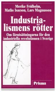 Industrialismens rötter - Om förutsättningarna för den industriella revolutionen i Sverige