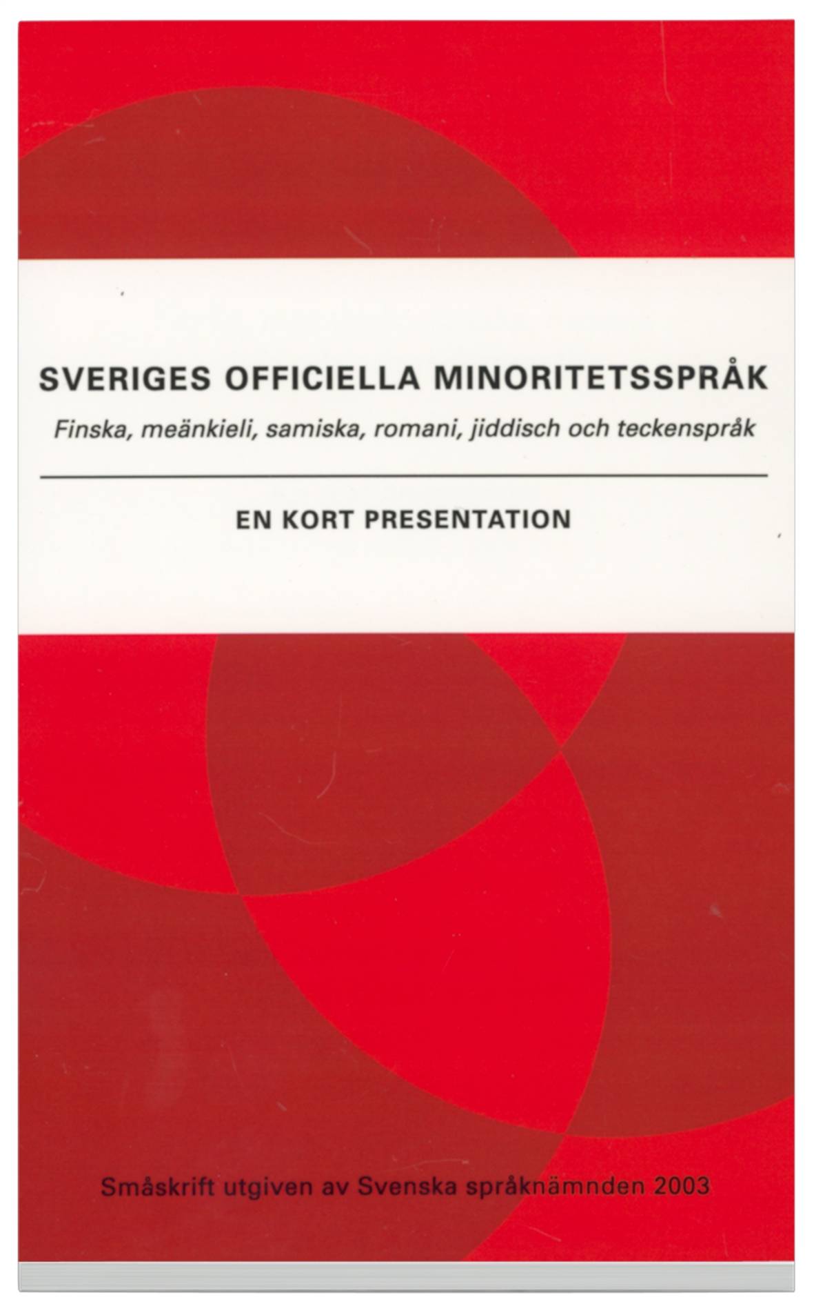 Sveriges officiella minoritetsspråk : Finska, meänkieli, samiska, romani, jiddisch och teckenspråk : en kort presentat