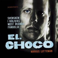 El Choco : svensken i Bolivias ökända fängelse