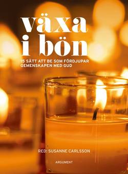 Växa i bön : 15 sätt att be som fördjupar gemenskapen med Gud
