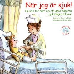 När jag är sjuk! : en bok för barn om att göra dagarna i sjuksängen lättare