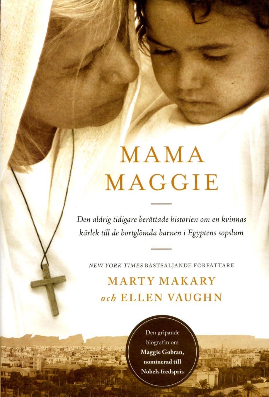 Mama Maggie : den aldrig tidigare berättade historien om en kvinnas kärlek till de bortglömda barnen i Egyptens sopslum